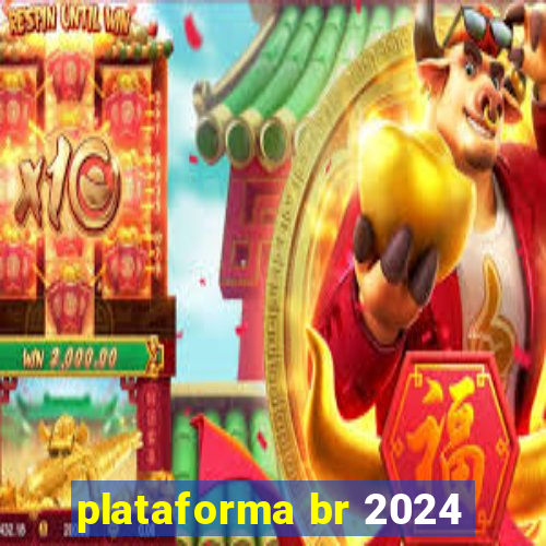 plataforma br 2024